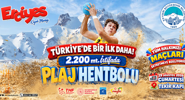 TÜRKİYE’DE BİR İLK DAHA: ERCİYES’TE 2 BİN 200 METREDE PLAJ HENTBOLU