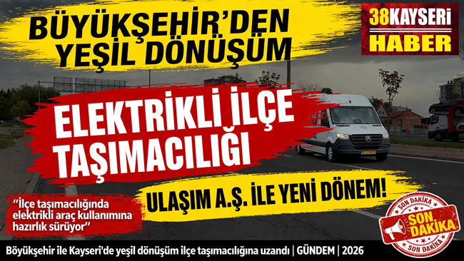 BÜYÜKŞEHİR İLE KAYSERİ’DE YEŞİL DÖNÜŞÜM İLÇE TAŞIMACILIĞINA UZANDI