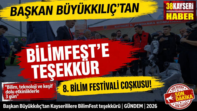 BAŞKAN BÜYÜKKILIÇ’TAN KAYSERİLİLERE “BİLİMFEST” TEŞEKKÜRÜ