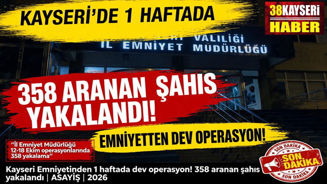 Kayseri Emniyetinden 1 Haftada Dev Operasyon! 358 Aranan Şahıs Yakalandı