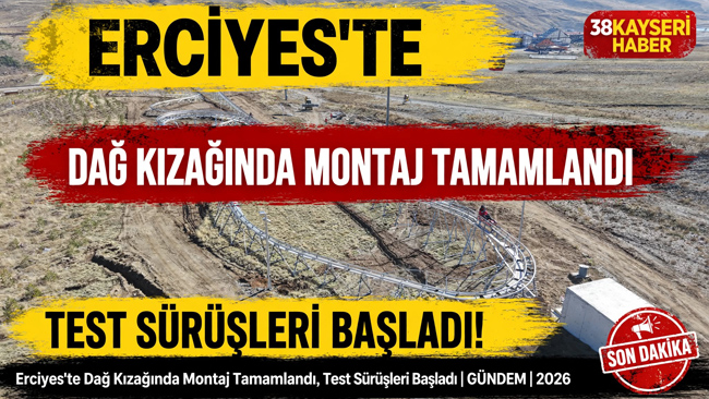 ERCİYES’TE DAĞ KIZAĞINDA MONTAJ TAMAMLANDI, TEST SÜRÜŞLERİ BAŞLADI