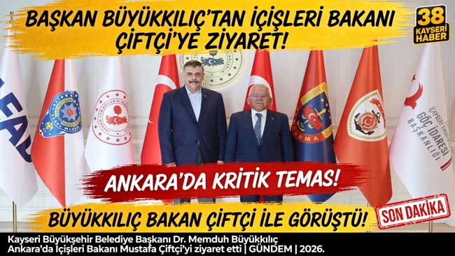 BAŞKAN BÜYÜKKILIÇ’TAN İÇİŞLERİ BAKANI ÇİFTÇİ’YE ZİYARET