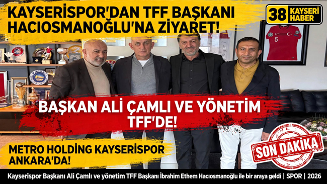 METRO HOLDİNG KAYSERİSPOR’DAN TFF BAŞKANI HACIOSMANOĞLU’NA ZİYARET