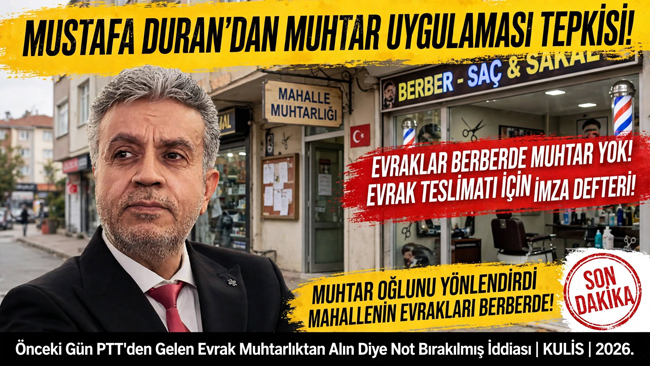 MUSTAFA DURAN’DAN DİKKAT ÇEKEN MUHTARLIK YORUMU: MAHALLE EVRAKLARI BERBER DÜKKÂNINDA!