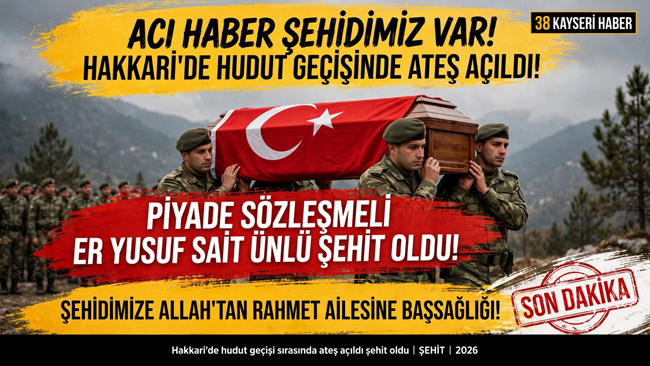 HAKKARİ’DEN ACI HABER! PİYADE SÖZLEŞMELİ ER YUSUF SAİT ÜNLÜ ŞEHİT OLDU