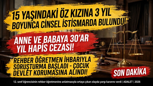 ANKARA’DA KAN DONDURAN OLAY! KIZLARINA İSTİSMARDAN ANNE VE BABAYA 30’AR YIL HAPİS