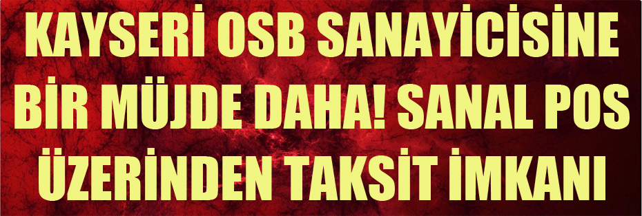 Kayseri OSB Sanayicisine Bir Müjde Daha! Sanal POS üzerinden Taksit İmkanı