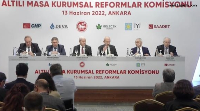Altılı Masa Kurumsal Reformlar Komisyonu Raporu Yayınlandı