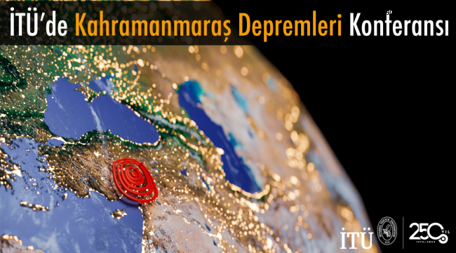 İTÜ'de Kahramanmaraş Depremleri Konferansı
